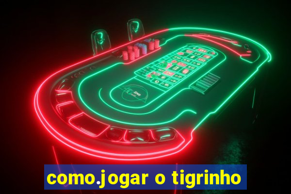 como.jogar o tigrinho