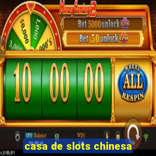 casa de slots chinesa