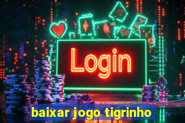 baixar jogo tigrinho