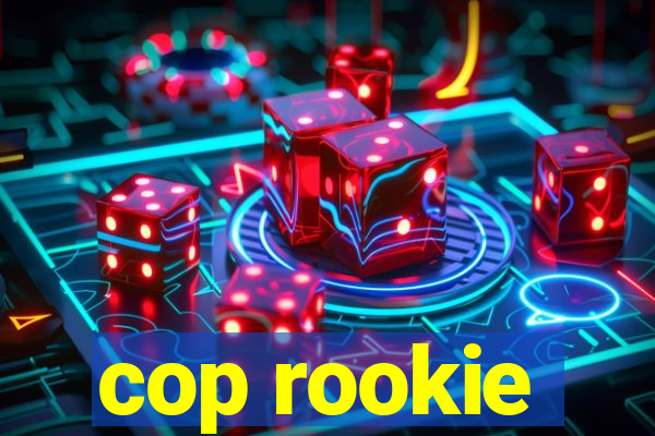 cop rookie