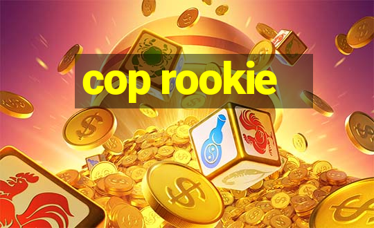 cop rookie