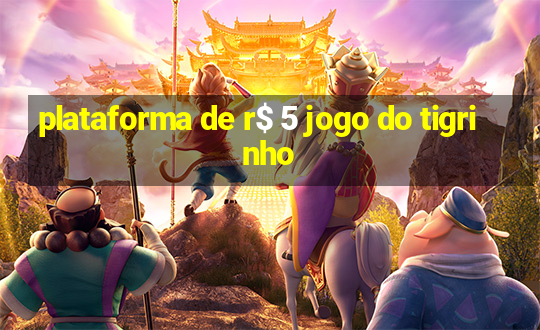 plataforma de r$ 5 jogo do tigrinho