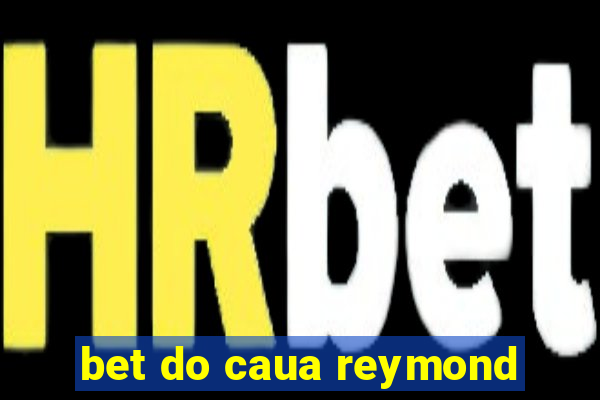 bet do caua reymond