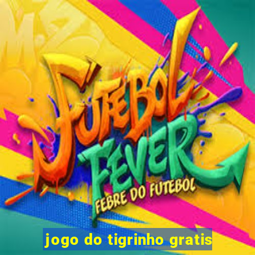 jogo do tigrinho gratis