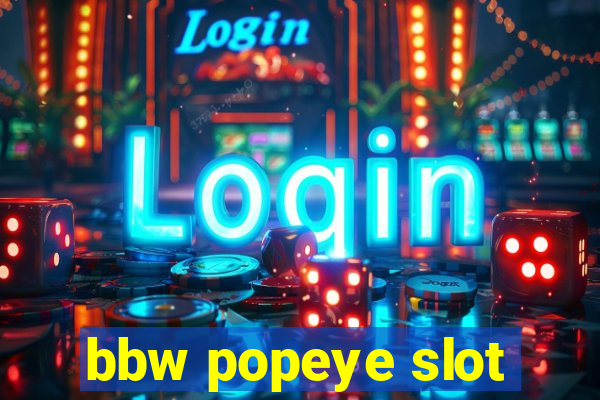 bbw popeye slot