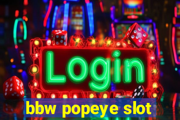 bbw popeye slot