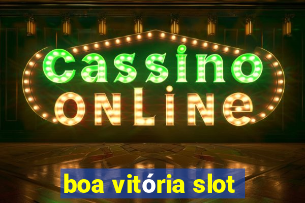 boa vitória slot