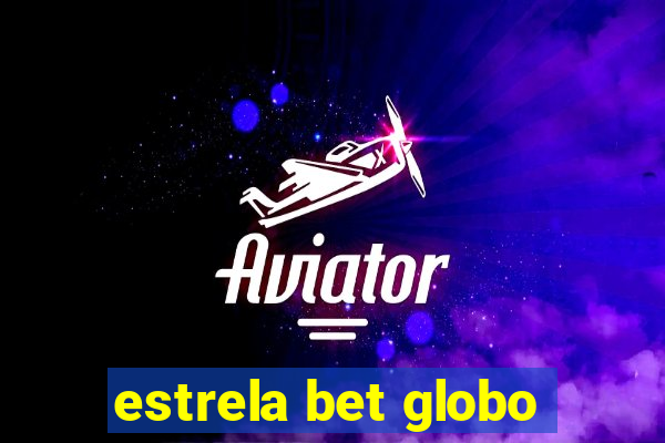 estrela bet globo