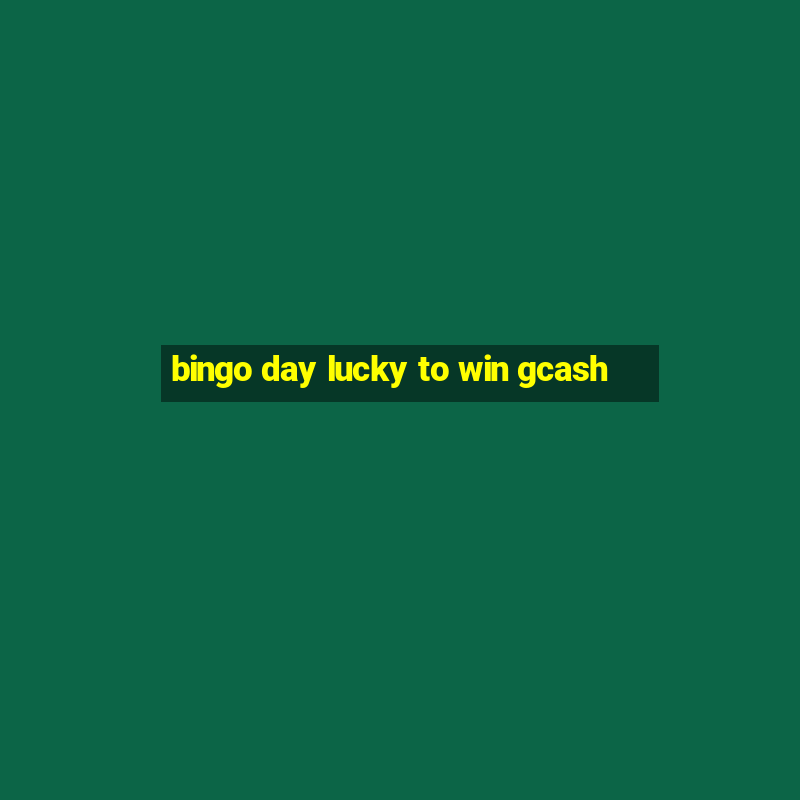 bingo day lucky to win gcash