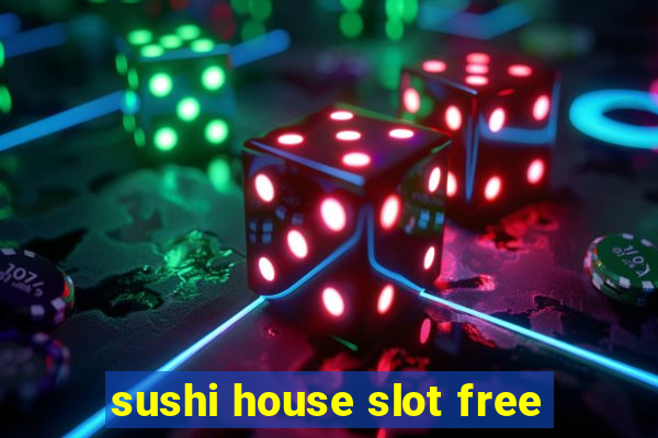 sushi house slot free