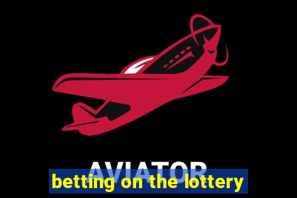 betting on the lottery