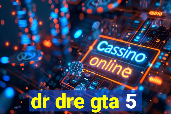 dr dre gta 5