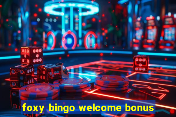 foxy bingo welcome bonus