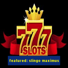 featured: slingo maximus