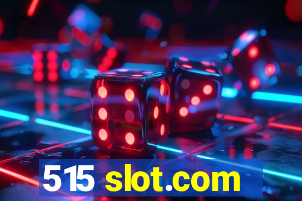 515 slot.com