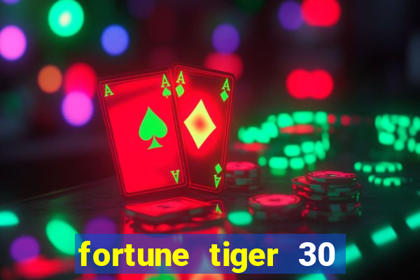 fortune tiger 30 reais grátis