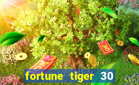 fortune tiger 30 reais grátis