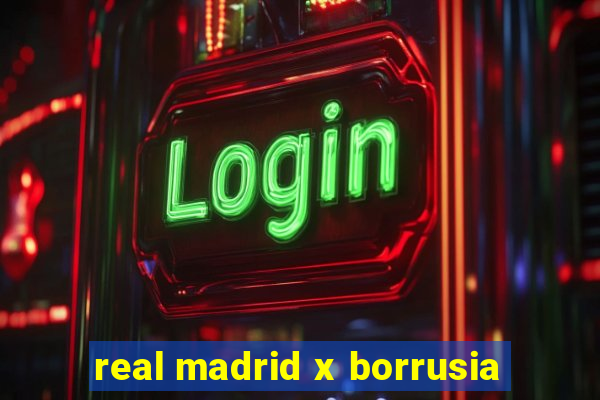 real madrid x borrusia