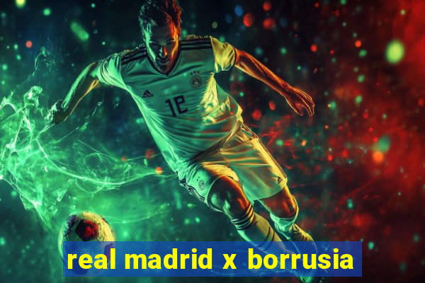 real madrid x borrusia