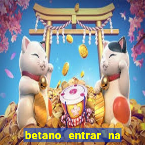 betano entrar na minha conta