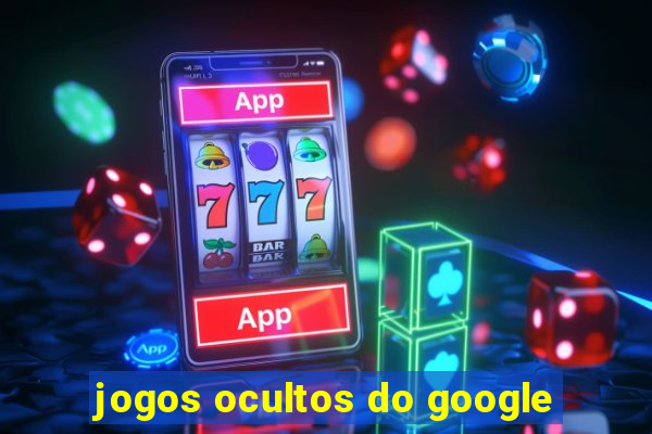 jogos ocultos do google