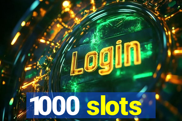 1000 slots