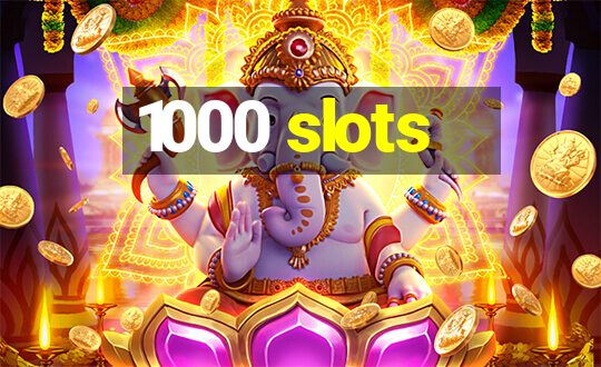 1000 slots