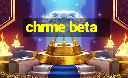 chrme beta