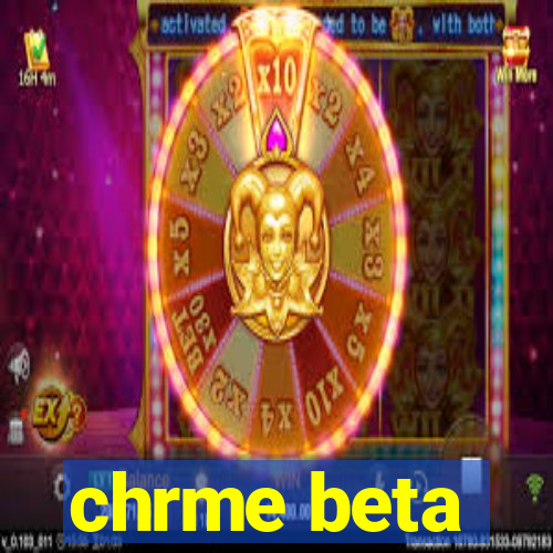 chrme beta