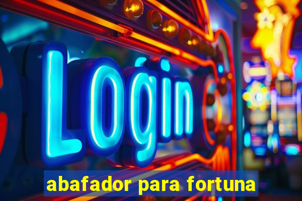 abafador para fortuna