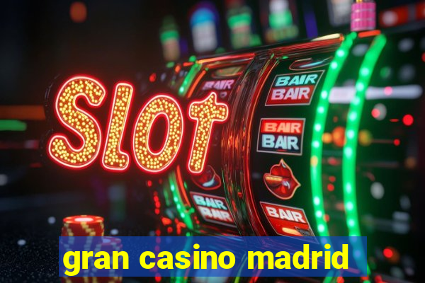 gran casino madrid