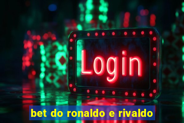 bet do ronaldo e rivaldo