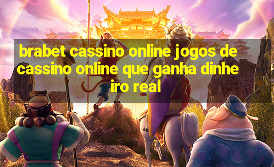 brabet cassino online jogos de cassino online que ganha dinheiro real