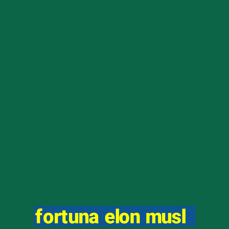 fortuna elon musl