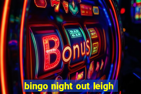 bingo night out leigh