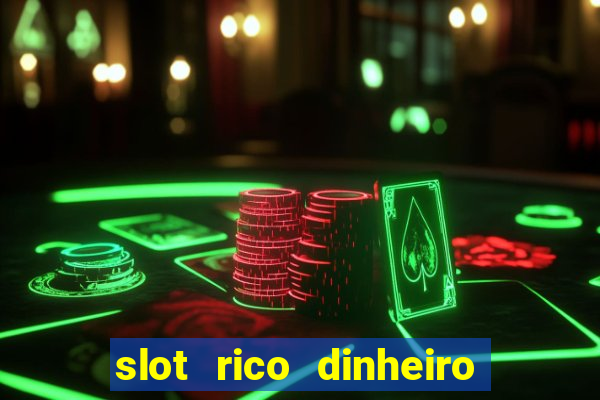 slot rico dinheiro real truco