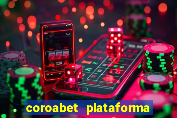 coroabet plataforma de jogos