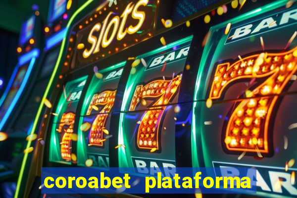 coroabet plataforma de jogos