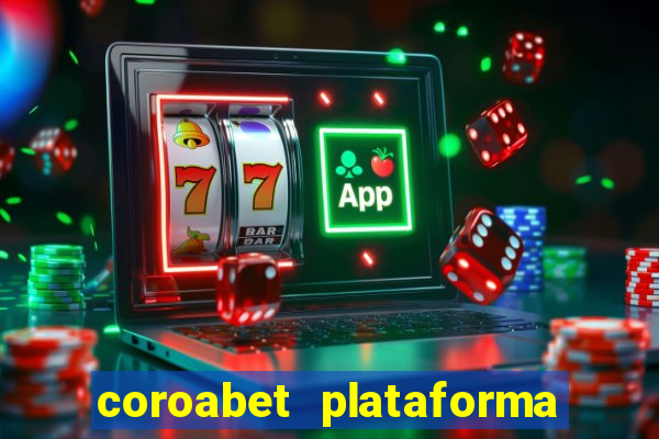 coroabet plataforma de jogos