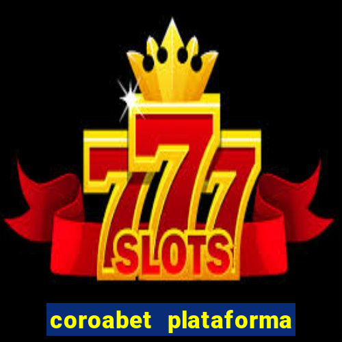 coroabet plataforma de jogos