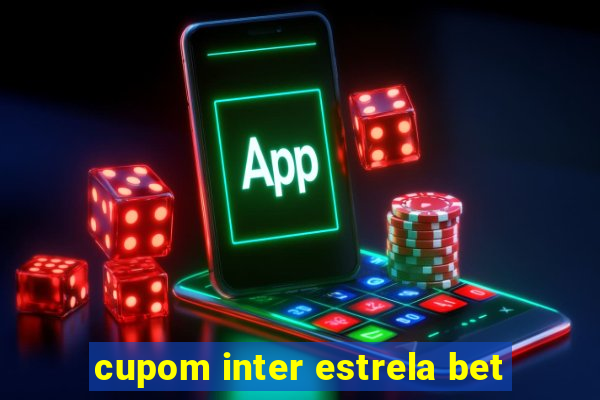 cupom inter estrela bet