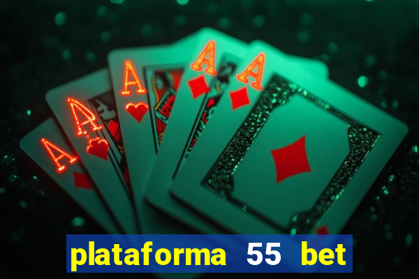 plataforma 55 bet é confiável