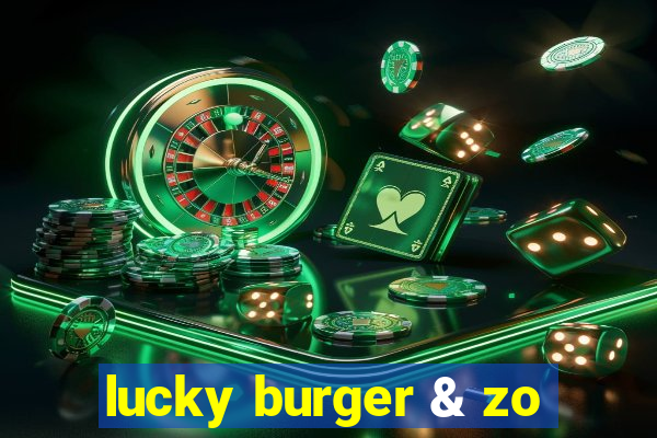 lucky burger & zo