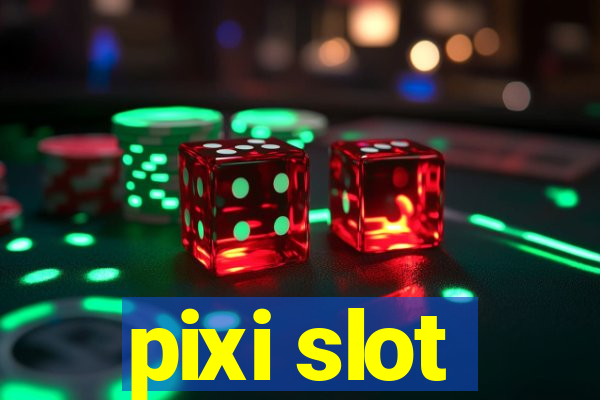 pixi slot