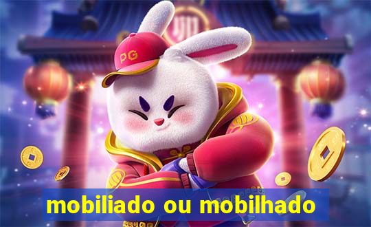 mobiliado ou mobilhado