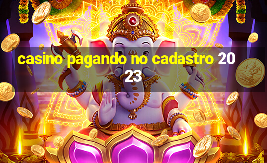 casino pagando no cadastro 2023