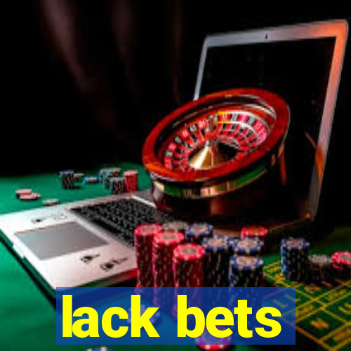 lack bets