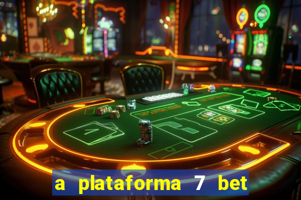 a plataforma 7 bet é confiável