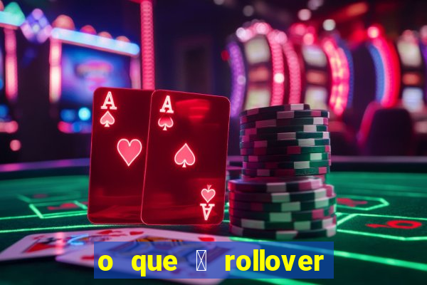 o que 茅 rollover de aposta