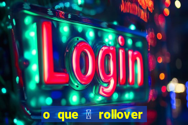 o que 茅 rollover de aposta